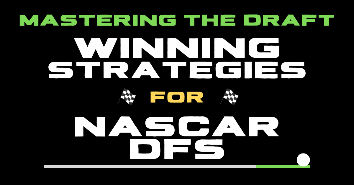 Mastering the Draft: Winning Strategies for NASCAR DFS